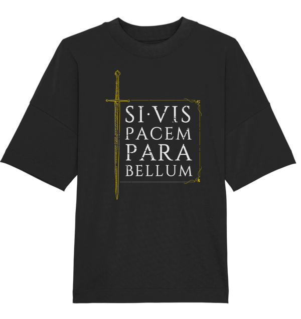 Si Vis Pacem Para Bellum – If You Want Peace, Prepare For War - Organic Oversize Shirt